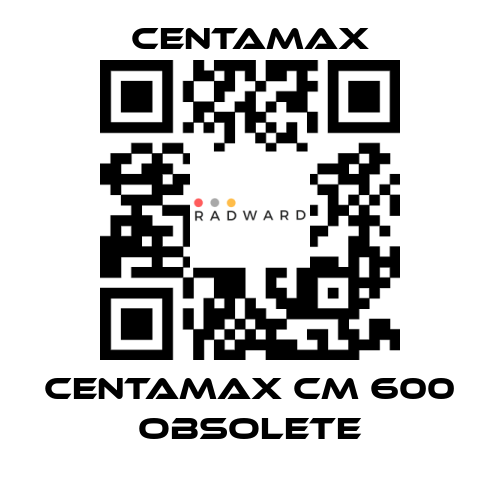 CENTAMAX-centamax CM 600 OBSOLETE price